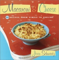 Macaroni & Cheese: 52 Recipes from Simple to Sublime Macaroni & Cheese: 52 Recipes from Simple to Sublime