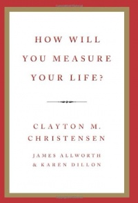 How Will You Measure Your Life? How Will You Measure Your Life?