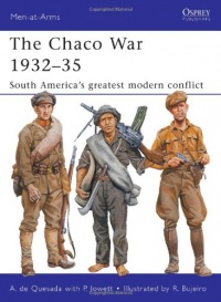 The Chaco War 1932-35: South America's Greatest War (Men-at-Arms) The Chaco War 1932-35: South America's Greatest War (Men-at-Arms)