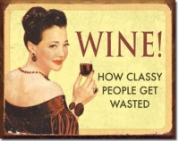 Wine How Classy People Get Wasted Drinking Distressed Retro Vintage Tin Sign Wine How Classy People Get Wasted Drinking Distressed Retro Vintage Tin Sign