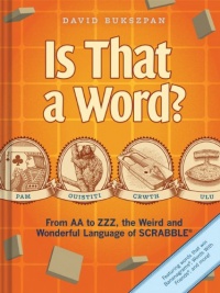 Is That a Word?: From AA to ZZZ, the Weird and Wonderful Language of SCRABBLE Is That a Word?: From AA to ZZZ, the Weird and Wonderful Language of SCRABBLE