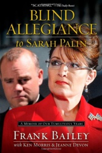 Blind Allegiance to Sarah Palin: A Memoir of Our Tumultuous Years Blind Allegiance to Sarah Palin: A Memoir of Our Tumultuous Years