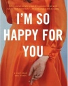 I'm So Happy for You: A novel about best friends