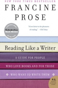 Reading Like a Writer: A Guide for People Who Love Books and for Those Who Want to Write Them (P.S.) Reading Like a Writer: A Guide for People Who Love Books and for Those Who Want to Write Them (P.S.)