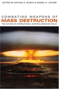 Combating Weapons of Mass Destruction: The Future of International Nonproliferation Policy (Studies in Security and International Affairs) Combating Weapons of Mass Destruction: The Future of International Nonproliferation Policy (Studies in Security and International Affairs)