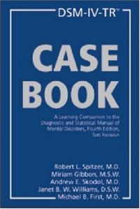 DSM-IV-TR Casebook: A Learning Companion to the Diagnostic and Statistical Manual of Mental Disorders, Fourth Edition, Text Revision DSM-IV-TR Casebook: A Learning Companion to the Diagnostic and Statistical Manual of Mental Disorders, Fourth Edition, Text Revision