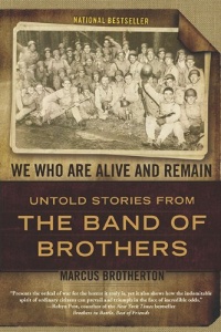 We Who Are Alive and Remain: Untold Stories from the Band of Brothers We Who Are Alive and Remain: Untold Stories from the Band of Brothers