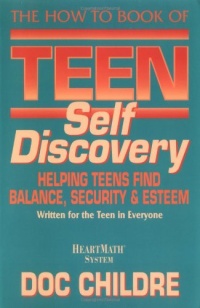 The How to Book of Teen Self Discovery: Helping Teens Find Balance, Security and Esteem The How to Book of Teen Self Discovery: Helping Teens Find Balance, Security and Esteem