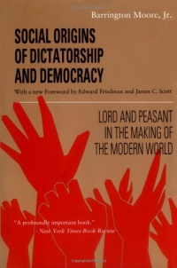 Social Origins of Dictatorship and Democracy: Lord and Peasant in the Making of the Modern World Social Origins of Dictatorship and Democracy: Lord and Peasant in the Making of the Modern World
