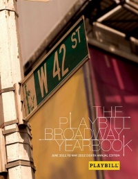 The Playbill Broadway Yearbook: June 2011 to May 2012 Eighth Annual Edition The Playbill Broadway Yearbook: June 2011 to May 2012 Eighth Annual Edition