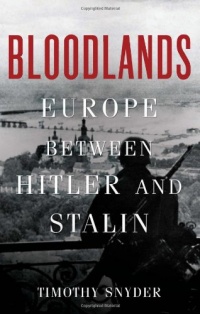 Bloodlands: Europe Between Hitler and Stalin Bloodlands: Europe Between Hitler and Stalin