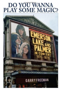 Do You Wanna Play Some Magic?: Emerson, Lake and Palmer: In Concert 1970-1979 Do You Wanna Play Some Magic?: Emerson, Lake and Palmer: In Concert 1970-1979