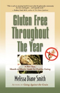 GLUTEN FREE THROUGHOUT THE YEAR: A Two-Year, Month-to-Month Guide for Healthy Eating GLUTEN FREE THROUGHOUT THE YEAR: A Two-Year, Month-to-Month Guide for Healthy Eating
