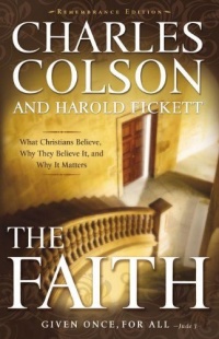 The Faith: What Christians Believe, Why They Believe It, and Why It Matters The Faith: What Christians Believe, Why They Believe It, and Why It Matters