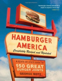 Hamburger America: Completely Revised and Updated Edition: A State-by-State Guide to 150 Great Burger Joints Hamburger America: Completely Revised and Updated Edition: A State-by-State Guide to 150 Great Burger Joints