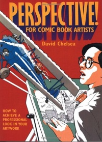Perspective! for Comic Book Artists: How to Achieve a Professional Look in your Artwork Perspective! for Comic Book Artists: How to Achieve a Professional Look in your Artwork