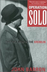 Operation Solo: The FBI's Man in the Kremlin Operation Solo: The FBI's Man in the Kremlin