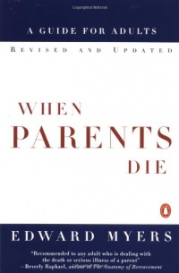 When Parents Die: A Guide for Adults When Parents Die: A Guide for Adults