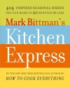 Mark Bittman's Kitchen Express: 404 Inspired Seasonal Dishes You Can Make in 20 Minutes or Less