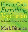 How to Cook Everything Vegetarian: Simple Meatless Recipes for Great Food