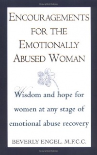 Encouragements for the Emotionally Abused Woman: Wisdom and Hope for Women at Any Stage of Emotional Abuse Recovery Encouragements for the Emotionally Abused Woman: Wisdom and Hope for Women at Any Stage of Emotional Abuse Recovery