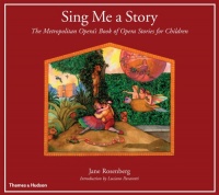 Sing Me a Story: The Metropolitan Opera's Book of Opera Stories for Children Sing Me a Story: The Metropolitan Opera's Book of Opera Stories for Children
