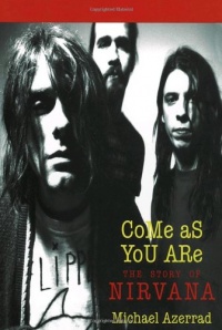 Come As You Are: The Story of Nirvana Come As You Are: The Story of Nirvana