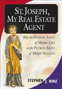 St. Joseph, My Real Estate Agent: Patron Saint of Home Life and Home Selling St. Joseph, My Real Estate Agent: Patron Saint of Home Life and Home Selling