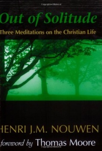 Out of Solitude: Three Meditations on the Christian Life Out of Solitude: Three Meditations on the Christian Life