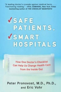 Safe Patients, Smart Hospitals: How One Doctor's Checklist Can Help Us Change Health Care from the Inside Out