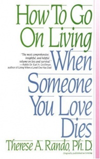 How To Go On Living When Someone You Love Dies How To Go On Living When Someone You Love Dies