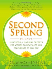 Second Spring: Dr. Mao's Hundreds of Natural Secrets for Women to Revitalize and Regenerate at Any Age Second Spring: Dr. Mao's Hundreds of Natural Secrets for Women to Revitalize and Regenerate at Any Age