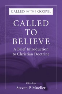 Called to Believe: A Brief Introduction to Christian Doctrine: (Called by the Gospel: Introductions to Christian History and) Called to Believe: A Brief Introduction to Christian Doctrine: (Called by the Gospel: Introductions to Christian History and)