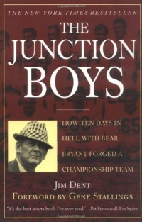 The Junction Boys: How Ten Days in Hell with Bear Bryant Forged a Championship Team The Junction Boys: How Ten Days in Hell with Bear Bryant Forged a Championship Team