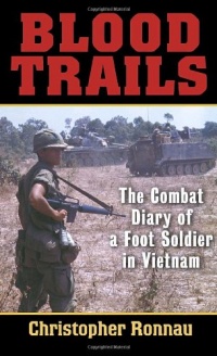 Blood Trails: The Combat Diary of a Foot Soldier in Vietnam Blood Trails: The Combat Diary of a Foot Soldier in Vietnam
