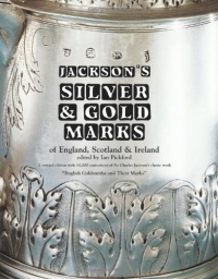 Jackson's Silver and Gold Marks of England, Scotland & Ireland Jackson's Silver and Gold Marks of England, Scotland & Ireland