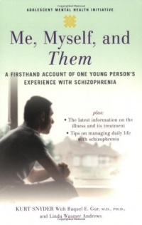 Me, Myself, and Them: A Firsthand Account of One Young Person's Experience with Schizophrenia (Adolescent Mental Health Initiative) Me, Myself, and Them: A Firsthand Account of One Young Person's Experience with Schizophrenia (Adolescent Mental Health Initiative)