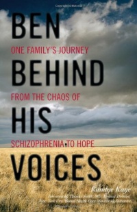 Ben Behind His Voices: One Family's Journey from the Chaos of Schizophrenia to Hope Ben Behind His Voices: One Family's Journey from the Chaos of Schizophrenia to Hope