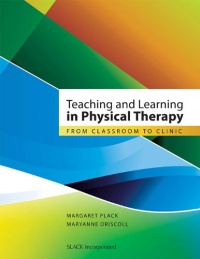 Teaching and Learning in Physical Therapy: From Classroom to Clinic Teaching and Learning in Physical Therapy: From Classroom to Clinic
