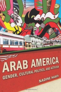 Arab America: Gender, Cultural Politics, and Activism (Nation of Newcomers: Immigrant History As American History)