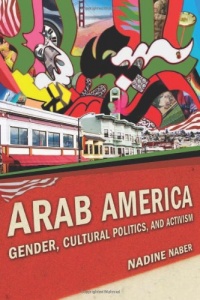 Arab America: Gender, Cultural Politics, and Activism (Nation of Newcomers: Immigrant History As American History) Arab America: Gender, Cultural Politics, and Activism (Nation of Newcomers: Immigrant History As American History)