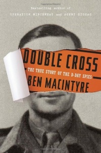 Double Cross: The True Story of the D-Day Spies Double Cross: The True Story of the D-Day Spies