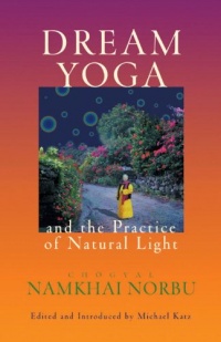 Dream Yoga And The Practice Of Natural Light Dream Yoga And The Practice Of Natural Light