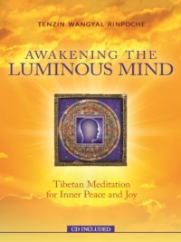 Awakening The Luminous Mind: Tibetan Meditation for Inner Peace and Joy Awakening The Luminous Mind: Tibetan Meditation for Inner Peace and Joy