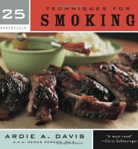 25 Essentials: Techniques for Smoking 25 Essentials: Techniques for Smoking
