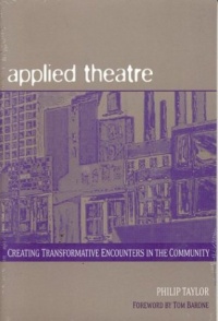 Applied Theatre: Creating Transformative Encounters in the Community Applied Theatre: Creating Transformative Encounters in the Community