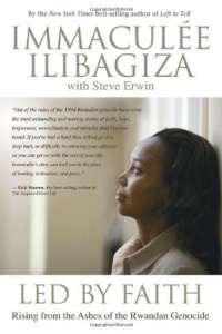 Led By Faith: Rising from the Ashes of the Rwandan Genocide Led By Faith: Rising from the Ashes of the Rwandan Genocide