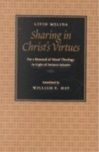 Sharing in Christ's Virtues: For a Renewal of Moral Theology in Light of Veritatis Splendor Sharing in Christ's Virtues: For a Renewal of Moral Theology in Light of Veritatis Splendor
