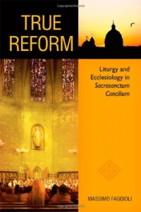 True Reform: Liturgy and Ecclesiology in Sacrosanctum Concilium (Pueblo Books) True Reform: Liturgy and Ecclesiology in Sacrosanctum Concilium (Pueblo Books)