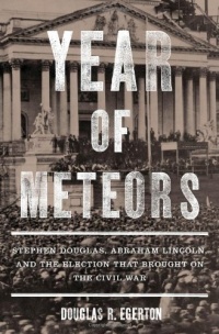 Year of Meteors: Stephen Douglas, Abraham Lincoln, and the Election that Brought on the Civil War